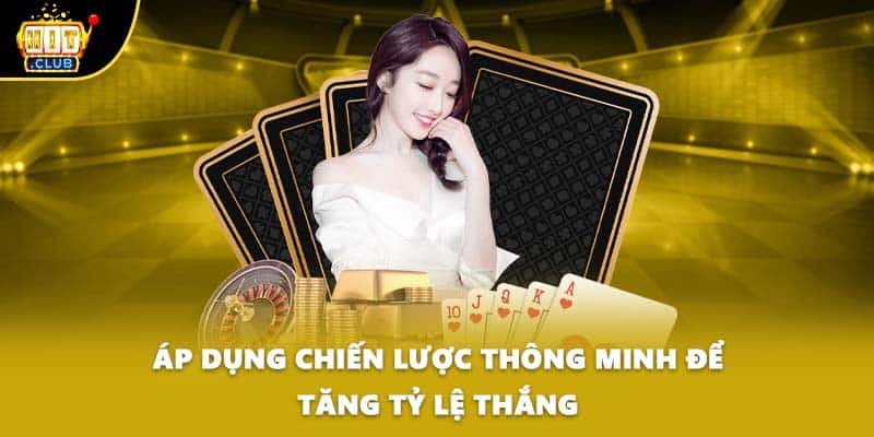 Áp dụng chiến lược thông minh để tăng tỷ lệ thắng