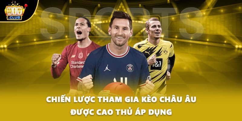 Chiến lược tham gia kèo Châu Âu được cao thủ áp dụng