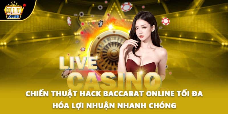 Chiến thuật hack baccarat online tối đa hóa lợi nhuận nhanh chóng
