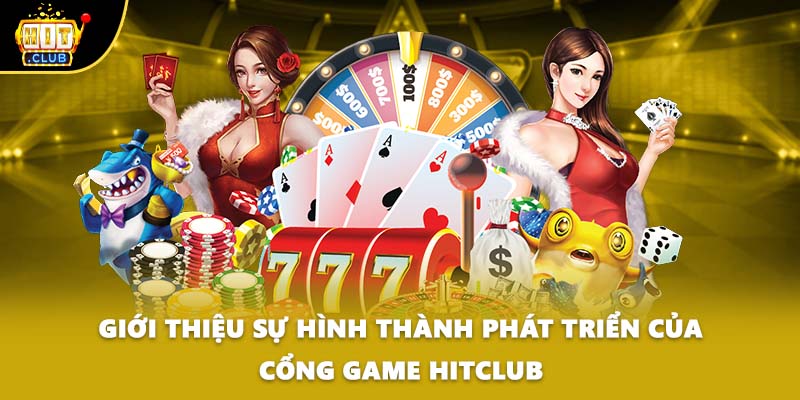 Giới thiệu sự hình thành phát triển của cổng game HITCLUB