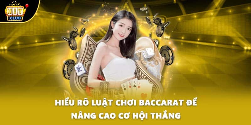 Hiểu rõ luật chơi baccarat để nâng cao cơ hội thắng