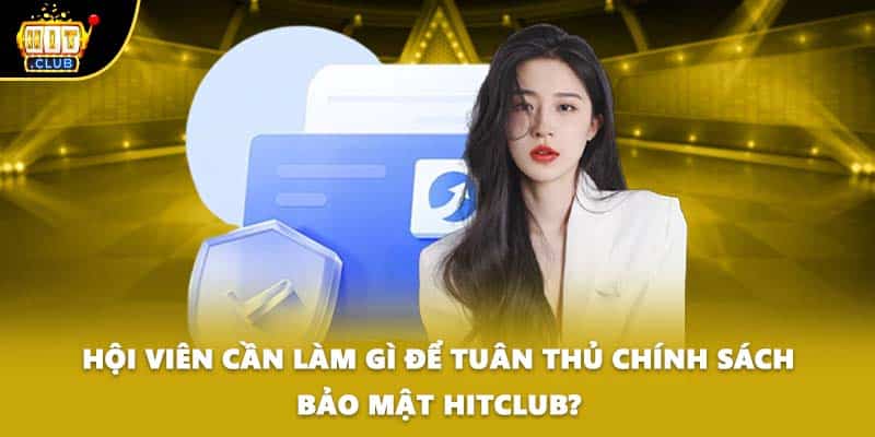 Hội viên cần làm gì để tuân thủ chính sách bảo mật HITCLUB?