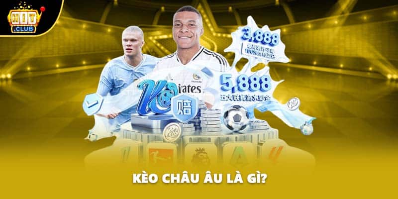 Kèo Châu Âu là gì?