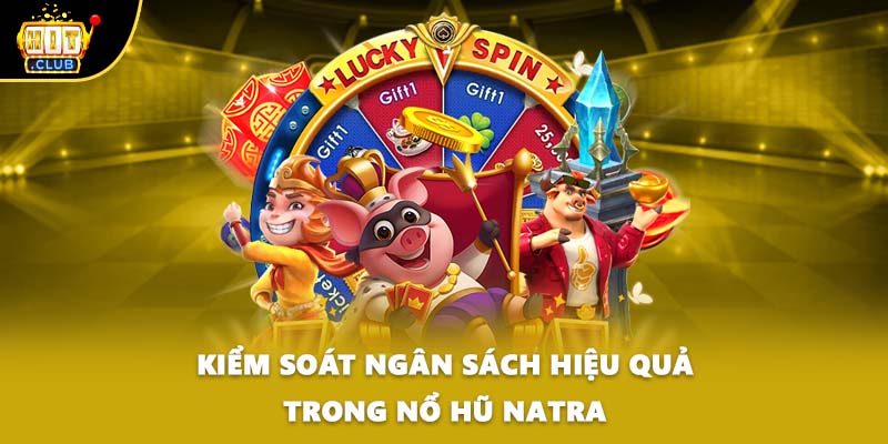 Kiểm soát ngân sách hiệu quả trong nổ hũ natra