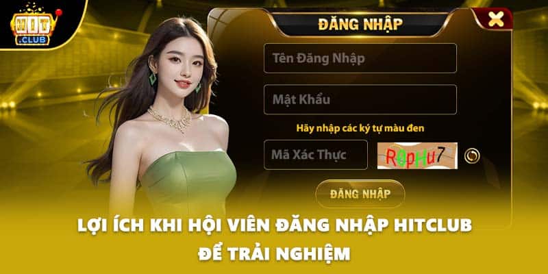 Lợi ích khi hội viên đăng nhập HITCLUB để trải nghiệm