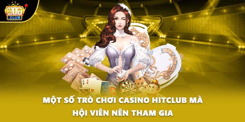 Một số trò chơi Casino HITCLUB mà hội viên nên tham gia