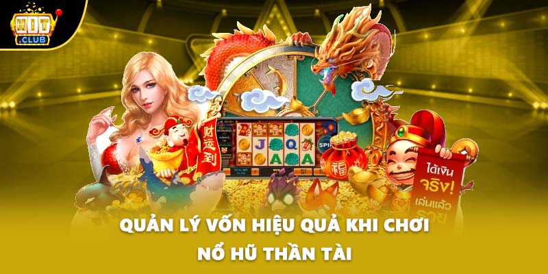 Quản lý vốn hiệu quả khi chơi nổ hũ thần tài