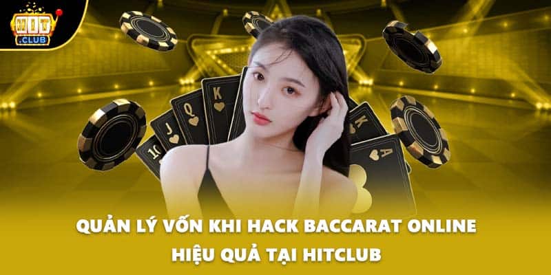 Quản lý vốn khi hack baccarat online hiệu quả tại Hitclub