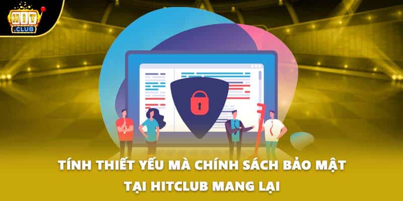 Tính thiết yếu mà chính sách bảo mật tại HITCLUB mang lại