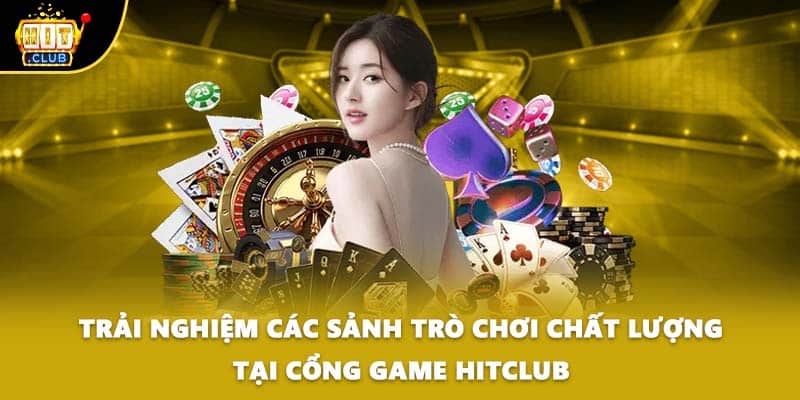 Trải nghiệm các sảnh trò chơi chất lượng tại cổng game HITCLUB