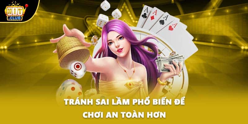 Tránh sai lầm phổ biến để chơi an toàn hơn
